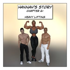 Hannah’s Story 6: Heavy Lifting